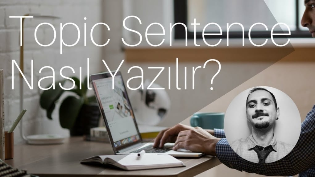 İngilizce Essay ve Paragraf Yazabilmek için Topic Sentence Yazmayı Öğrenin